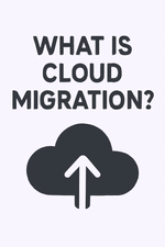 What is Cloud Migration?